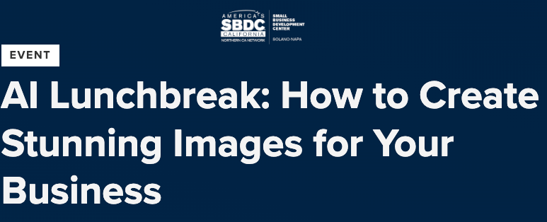event banner for: AI Lunchbreak: How to Create Stunning Images for Your Business